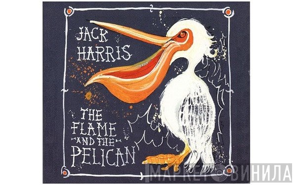 Jack Harris  - The Flame and the Pelican
