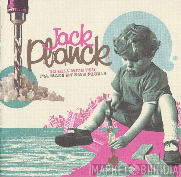 Jack Planck - To Hell With You I'll Make My Own People