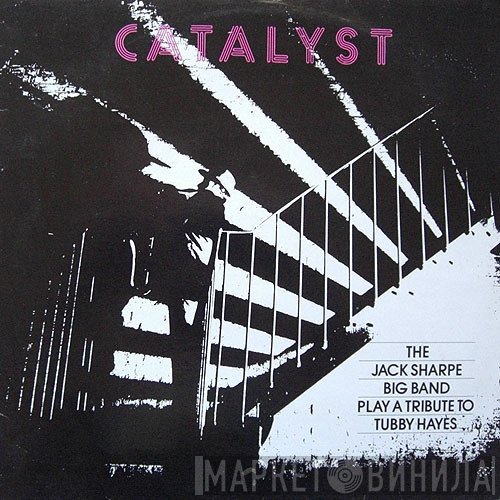 Jack Sharpe Big Band - Catalyst: The Jack Sharpe Big Band Play A Tribute To Tubby Hayes