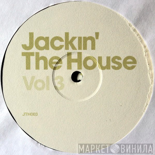  - Jackin' The House Vol 3