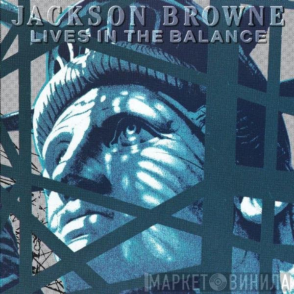 Jackson Browne  - Lives In The Balance