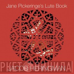 Jacob Heringman - Jane Pickeringe's Lute Book