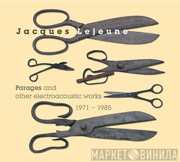 Jacques Lejeune - Parages And Other Electroacoustic Works 1971-1985