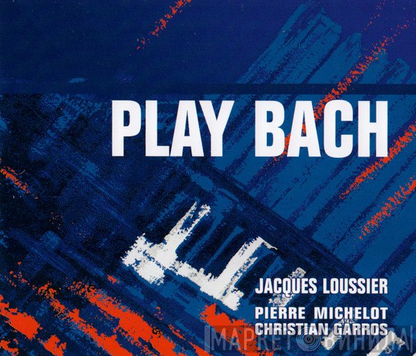Jacques Loussier, Pierre Michelot, Christian Garros  - Play Bach