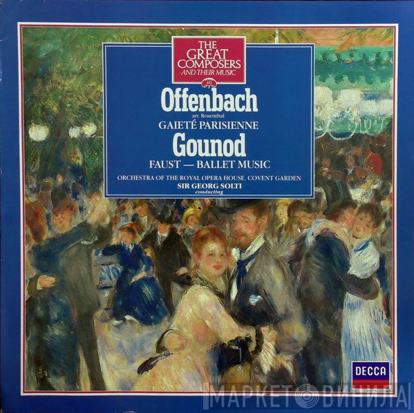 Jacques Offenbach, Charles Gounod, Georg Solti, Orchestra Of The Royal Opera House, Covent Garden - Gaité Parisienne / Faust - Ballet Music