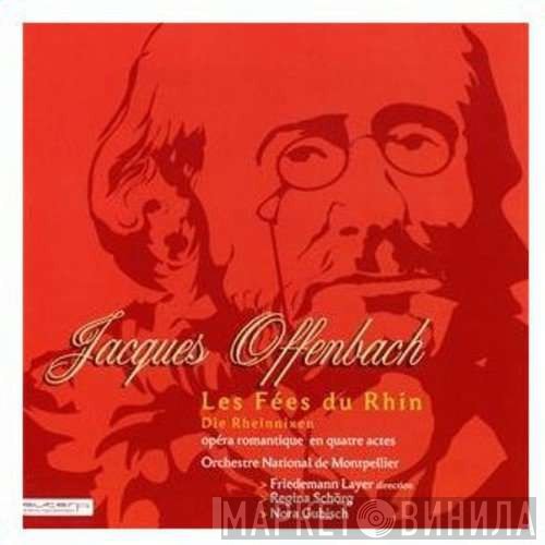 Jacques Offenbach - Regina Schörg, Nora Gubisch, Orchestre National De Montpellier, Friedemann Layer  - Les Fées Du Rhin = Die Rheinnixen