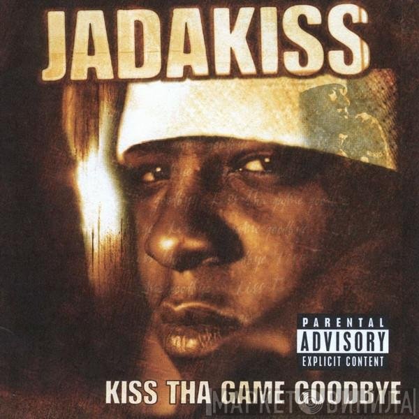 Jadakiss  - Kiss Tha Game Goodbye