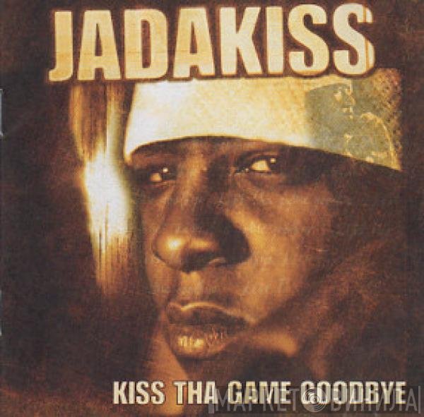 Jadakiss  - Kiss Tha Game Goodbye