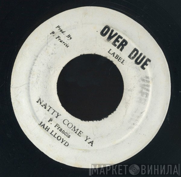 Jah Lloyd, Bingy Bunny, Patrick Francis - Natty Come Ya / I Want To Be Loved