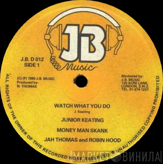 Jah Thomas, Junior Keating, Robin Hood  - Watch What You Do / Money Man Skank / Something Is Bugging You / Jackielyn