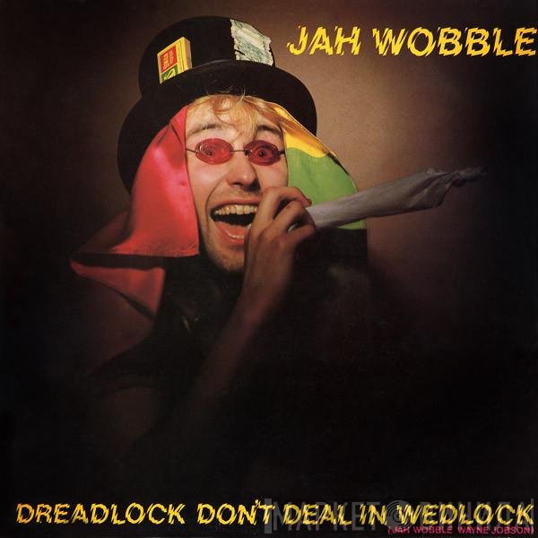 Jah Wobble - Dreadlock Don't Deal In Wedlock