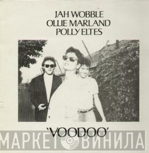 Jah Wobble, Ollie Marland, Polly Eltes  - Voodoo