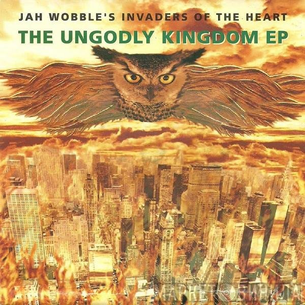 Jah Wobble's Invaders Of The Heart - The Ungodly Kingdom EP