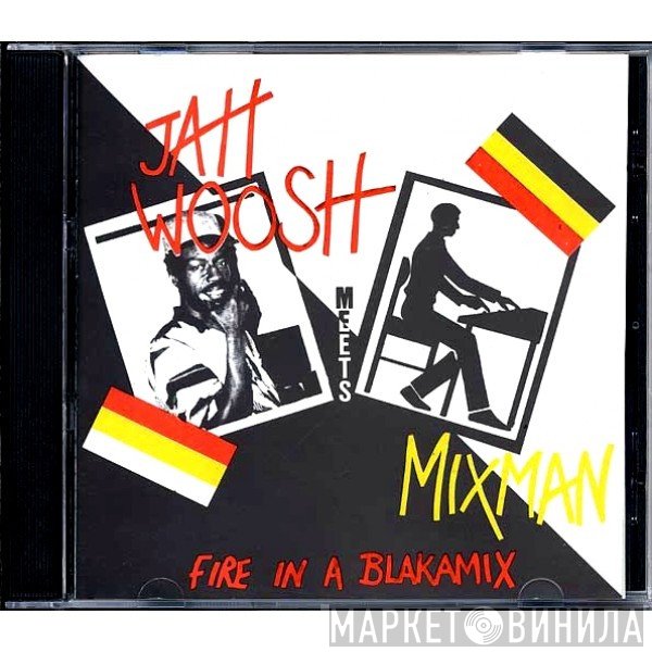 Jah Woosh Meets Mixman  - Fire In A Blakamix