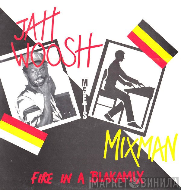 Jah Woosh, Mixman - Fire In A Blakamix