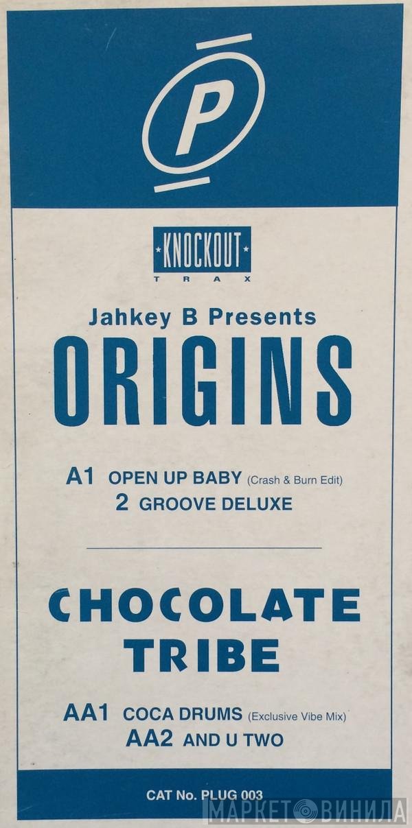 Jahkey B, Origins , Chocolate Tribe - Open Up Baby / Groove Deluxe / Coca Drums / And U Two