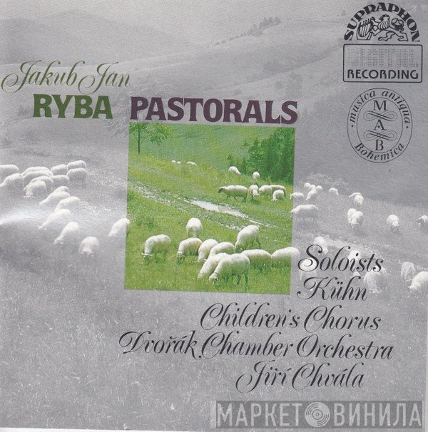 Jakub Jan Ryba - Kühnův Dětský Sbor, Dvořák Chamber Orchestra, Jiří Chvála  - Pastorals