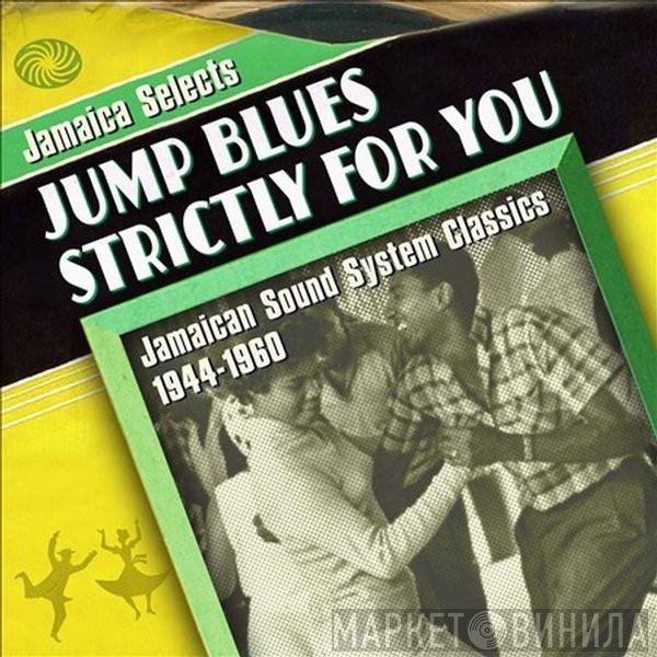  - Jamaica Selects Jump Blues Strictly For You - Jamaican Sound System Classics 1944-1960