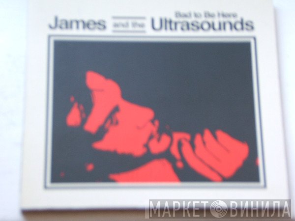 James And The Ultra Sounds - Bad To Be Here