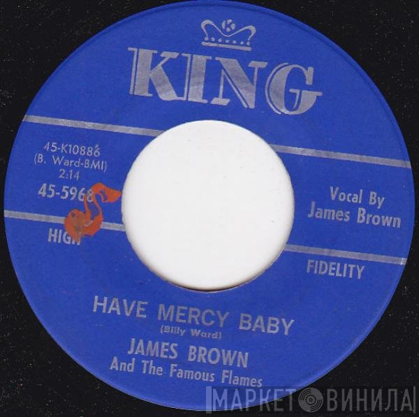 James Brown &amp; The Famous Flames - Have Mercy Baby / Just Won't Do Right (I Stay In The Chapel Every Night)