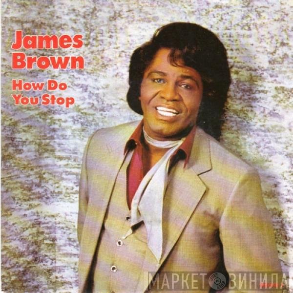 James Brown  - How Do You Stop