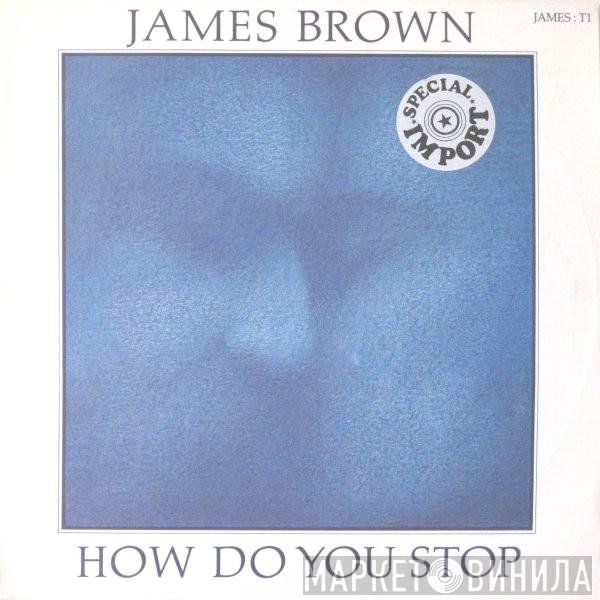 James Brown - How Do You Stop