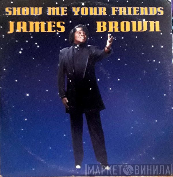 James Brown  - Show Me Your Friends