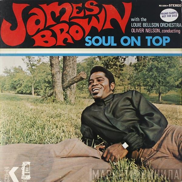 James Brown With The Louie Bellson Orchestra, Oliver Nelson  - Soul On Top