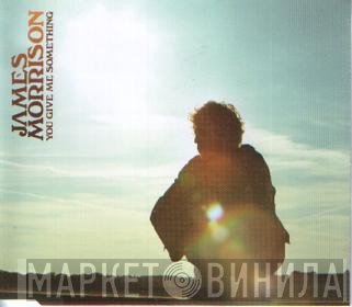 James Morrison  - You Give Me Something