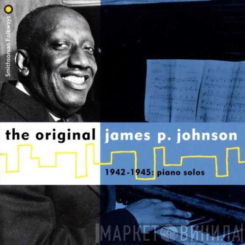 James Price Johnson - The Original James P. Johnson (1942-1945: Piano Solos)