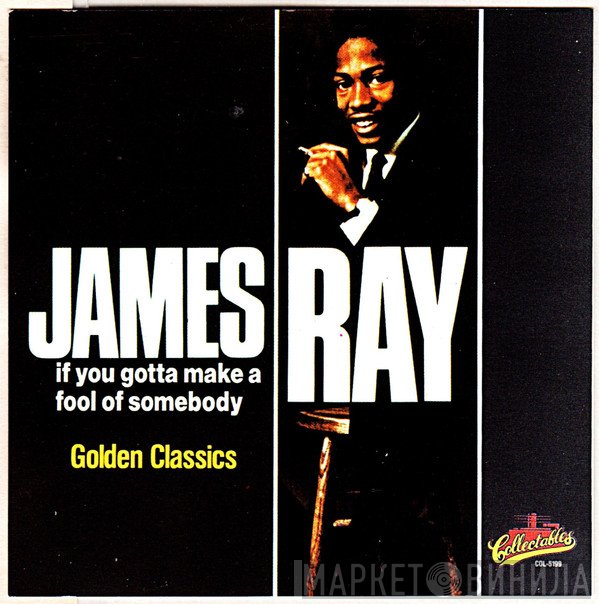 James Ray  - ‎If You Gotta Make A Fool of Somebody