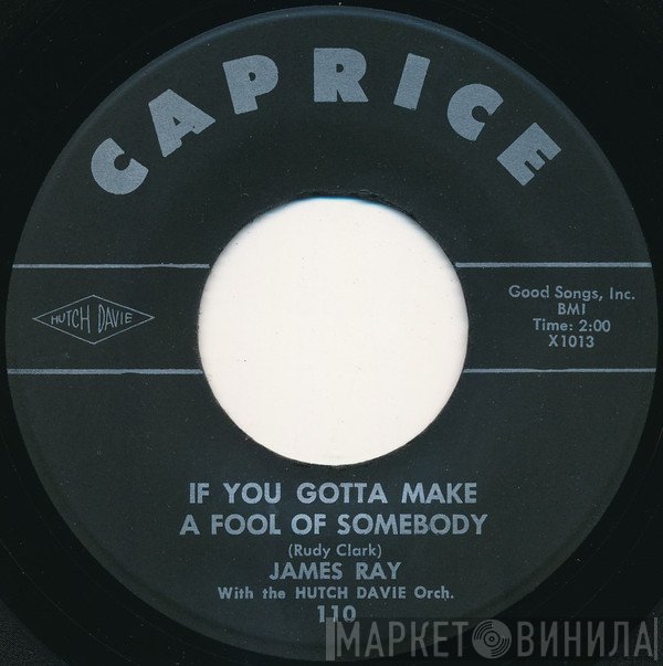 James Ray  - If You Gotta Make A Fool Of Somebody
