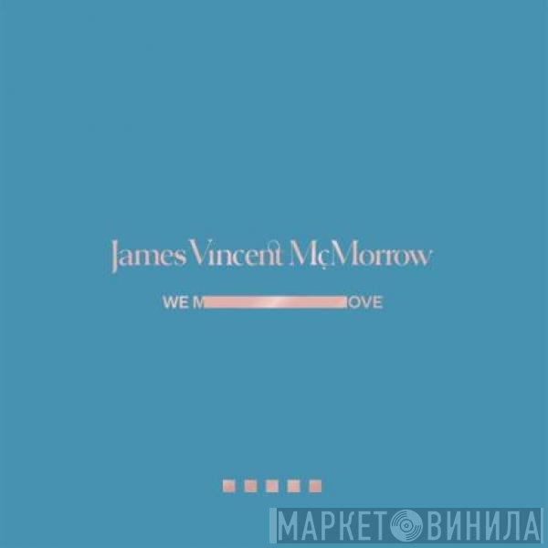 James Vincent McMorrow - We Move: Early Recordings and Alternate Versions