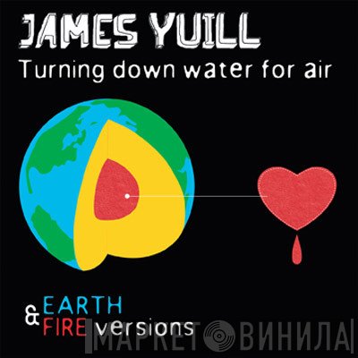 James Yuill - Turning Down Water For Air - Earth &amp; Fire Versions