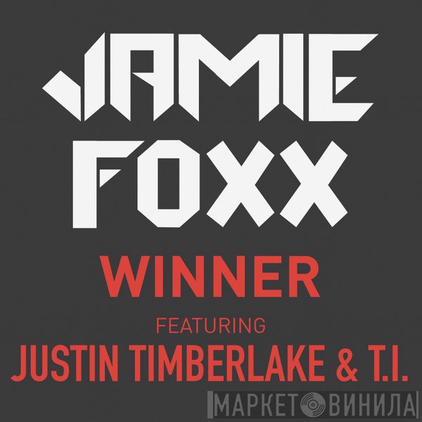 Jamie Foxx Featuring Justin Timberlake & T.I.  - Winner
