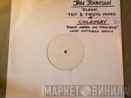 Jan Johnston, Coldplay - Flesh / Don't Need No Trouble
