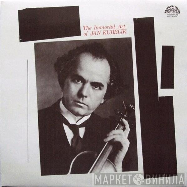 Jan Kubelík - The Immortal Art Of Jan Kubelík