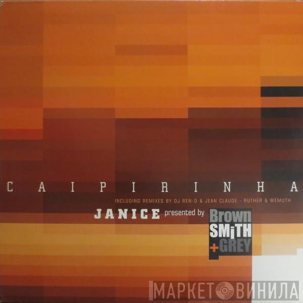 Janice , Brown Smith & Grey - Caipirinha