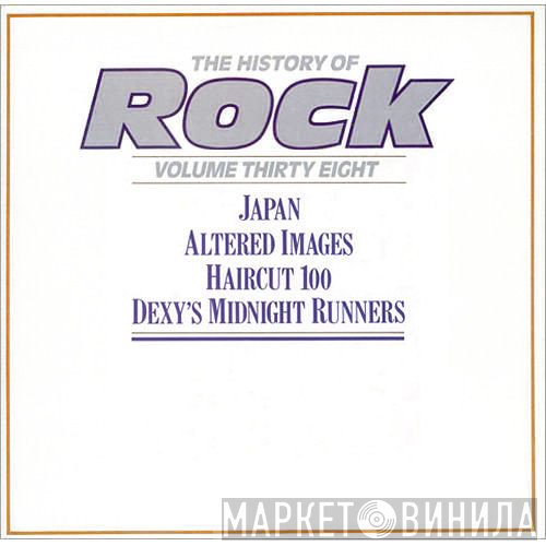 Japan, Altered Images, Haircut One Hundred, Dexys Midnight Runners - The History Of Rock (Volume Thirty Eight)