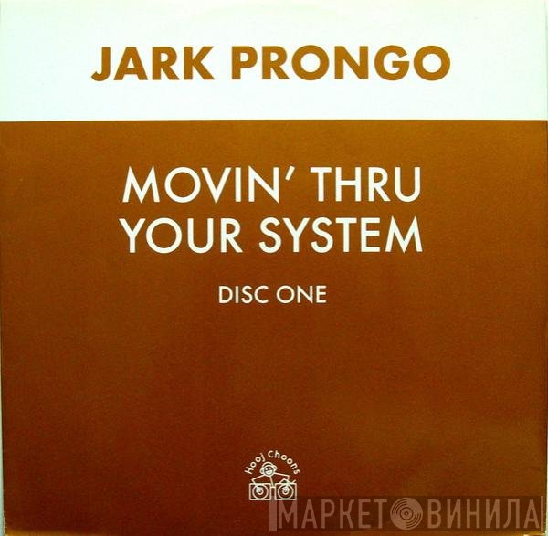 Jark Prongo - Movin' Thru Your System (Disc One)