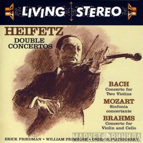 Jascha Heifetz / Johann Sebastian Bach, Wolfgang Amadeus Mozart, Johannes Brahms / Erick Friedman, William Primrose, Gregor Piatigorsky  - Double Concertos: Concerto For Two Violins / Sinfonia Concertante / Concerto For Violin And Cello