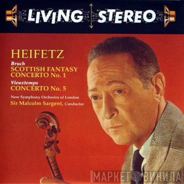 Jascha Heifetz / Max Bruch / Henri Vieuxtemps / The New Symphony Orchestra Of London , Conductor Sir Malcolm Sargent  - Scottish Fantasy / Concerto No. 1 / Concerto No. 5
