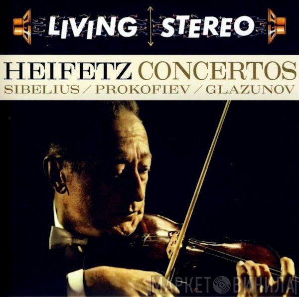 Jascha Heifetz, Jean Sibelius / Sergei Prokofiev / Alexander Glazunov  - Concertos