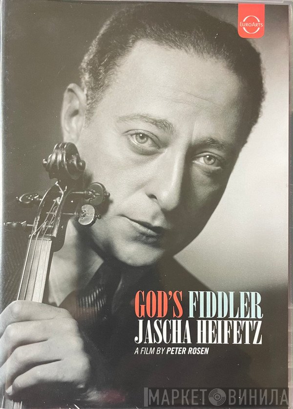 Jascha Heifetz  - God's Fiddler