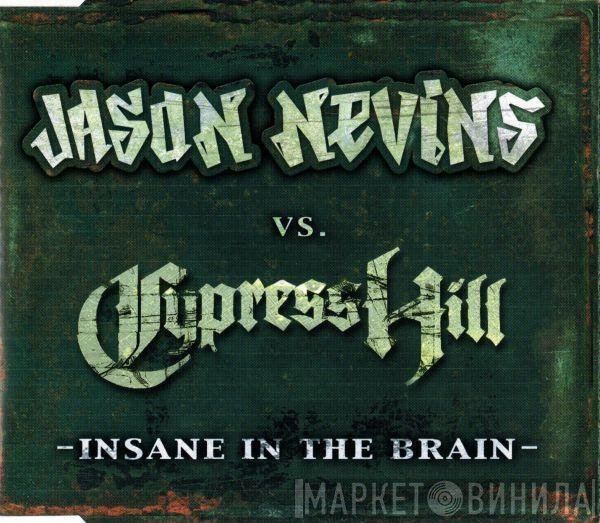 Jason Nevins Vs. Cypress Hill  - Insane In The Brain