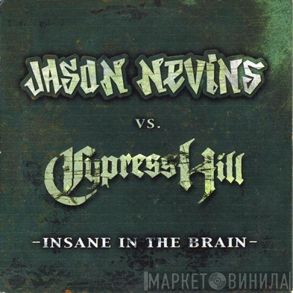 Jason Nevins Vs. Cypress Hill  - Insane In The Brain