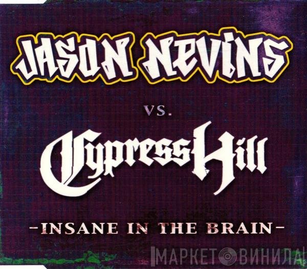 Jason Nevins vs. Cypress Hill  - Insane In The Brain
