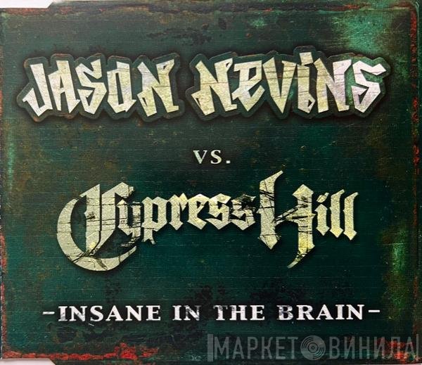Jason Nevins vs. Cypress Hill  - Insane In The Brain