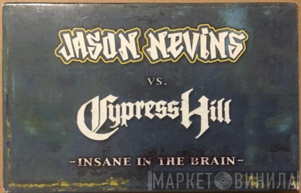 Jason Nevins vs. Cypress Hill  - Insane In The Brain