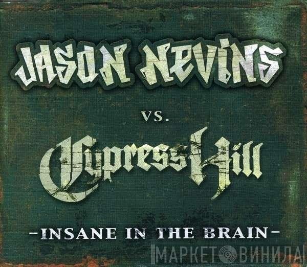 Jason Nevins vs. Cypress Hill  - Insane In The Brain